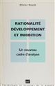 Rationalité, développement et inhibition : Un nouveau cadre d analyse