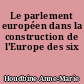 Le parlement européen dans la construction de l'Europe des six