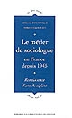 Le métier de sociologue en France depuis 1945 : renaissance d'une discipline