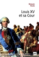 Louis XV et sa Cour : le roi, l étiquette et le courtisan