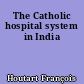 The Catholic hospital system in India