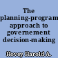 The planning-programming-budgeting approach to governement decision-making