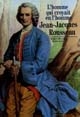 Jean-Jacques Rousseau : l'homme qui croyait en l'homme