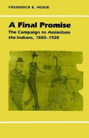 A Final promise : The campaign to assimilate the Indians, 1880-1920