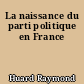 La naissance du parti politique en France
