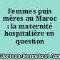 Femmes puis mères au Maroc : la maternité hospitalière en question