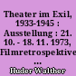 Theater im Exil, 1933-1945 : Ausstellung : 21. 10. - 18. 11. 1973, Filmretrospektive : 29. 10. - 4. 11. 1973, Konferenz : 7. 11. - 11. 11. 1973