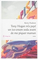 Tony Hogan m'a payé un ice-cream soda avant de me piquer maman : roman