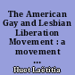 The American Gay and Lesbian Liberation Movement : a movement based on the idea of sexual freedom