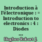 Introduction à l'électronique : = Introduction to electronics : 4 : Diodes et triodes. Quelques perfectionnements