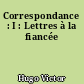 Correspondance : I : Lettres à la fiancée