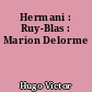 Hermani : Ruy-Blas : Marion Delorme