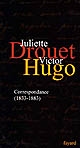 Lettres à Juliette Drouet : correspondance 1833-1883 : suivi de Le livre de l'anniversaire