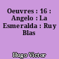 Oeuvres : 16 : Angelo : La Esmeralda : Ruy Blas