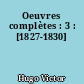 Oeuvres complètes : 3 : [1827-1830]
