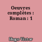 Oeuvres complètes : Roman : 1