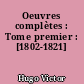 Oeuvres complètes : Tome premier : [1802-1821]