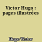 Victor Hugo : pages illustrées