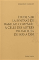 Étude sur la syntaxe de Rabelais : comparée à celle des autres prosateurs de 1450 à 1550