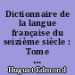 Dictionnaire de la langue française du seizième siècle : Tome 6 : [Pissoire-Siller]