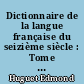 Dictionnaire de la langue française du seizième siècle : Tome 7 : [Siller 2-Zygaine]