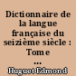 Dictionnaire de la langue française du seizième siècle : Tome II : Brochat-Dentade