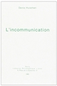 L'incommunication : essai sur quelques effets pléthoriques abusifs ou pervers de la communication actuelle