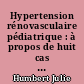 Hypertension rénovasculaire pédiatrique : à propos de huit cas du CHU de Nantes