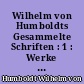 Wilhelm von Humboldts Gesammelte Schriften : 1 : Werke I. 1785-1795