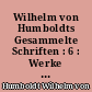 Wilhelm von Humboldts Gesammelte Schriften : 6 : Werke VI. 1827-1835