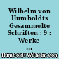 Wilhelm von Humboldts Gesammelte Schriften : 9 : Werke IX : Gedichte