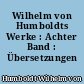 Wilhelm von Humboldts Werke : Achter Band : Übersetzungen