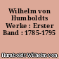 Wilhelm von Humboldts Werke : Erster Band : 1785-1795