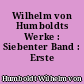 Wilhelm von Humboldts Werke : Siebenter Band : Erste Hälfte