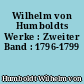 Wilhelm von Humboldts Werke : Zweiter Band : 1796-1799