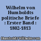 Wilhelm von Humboldts politische Briefe : Erster Band : 1802-1813