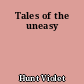 Tales of the uneasy