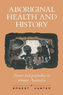 Aboriginal Health and History : Power and prejudice in Remote Australia