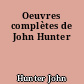 Oeuvres complètes de John Hunter