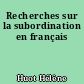 Recherches sur la subordination en français