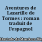 Aventures de Lazarille de Tormes : roman traduit de l'espagnol