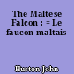 The Maltese Falcon : = Le faucon maltais