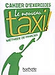 Le nouveau taxi ! : 2 : méthode de français : cahier d'exercices