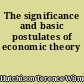 The significance and basic postulates of economic theory