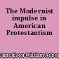 The Modernist impulse in American Protestantism