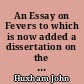 An Essay on Fevers to which is now added a dissertation on the malignant ulcerous sore-throat. the third edition