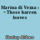 Marina di Vezza : = Those barren leaves