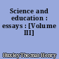 Science and education : essays : [Volume III]