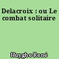 Delacroix : ou Le combat solitaire