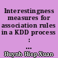 Interestingness measures for association rules in a KDD process : postprocessing of rules with ARQAT tool